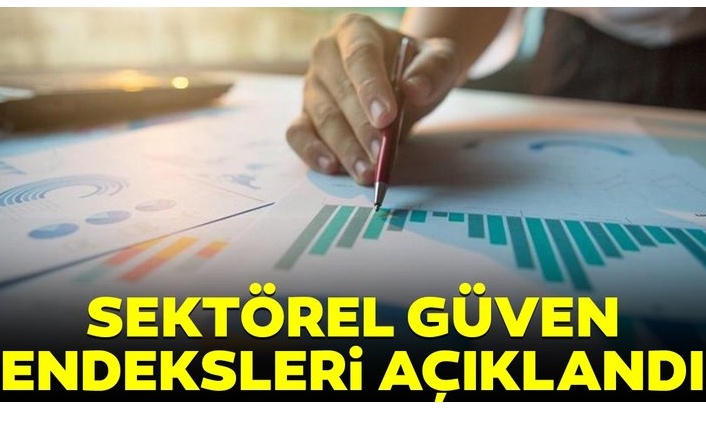 Sektörel güven endeksleri açıklandı