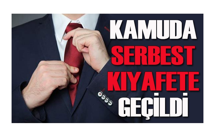Kamu çalışanları için serbest kıyafet uygulamasına geçildi