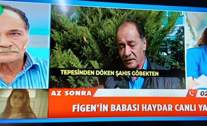 FİGEN’NİN BABASI KONUŞTU: “KIZIM CİNAYETE KURBAN GİTTİ”